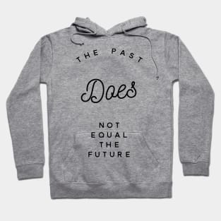 the past does not equal the future Hoodie